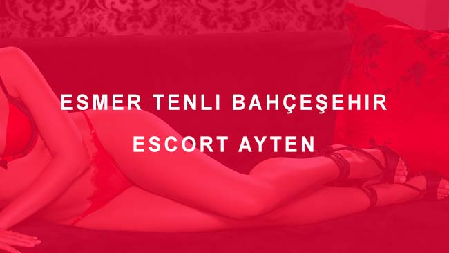 Esmer Tenli Bahçeşehir Escort Ayten