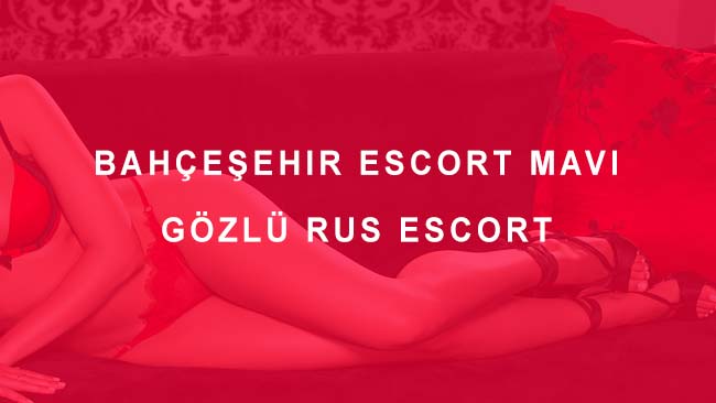 Bahçeşehir Escort Mavi Gözlü Rus Escort