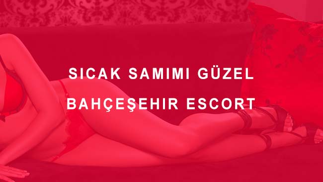 Sıcak Samimi Güzel Bahçeşehir Escort
