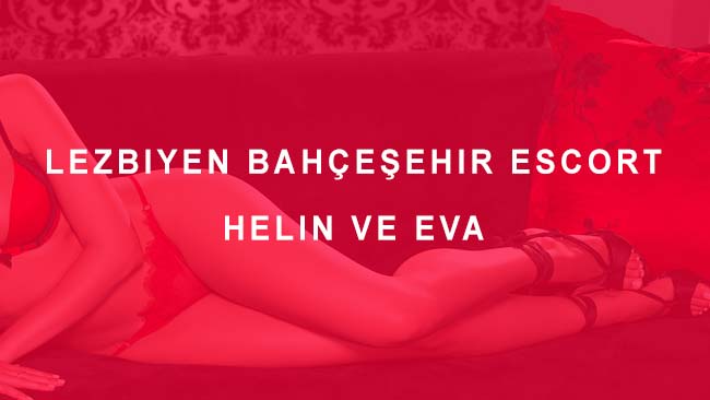 Lezbiyen Bahçeşehir Escort Helin ve Eva