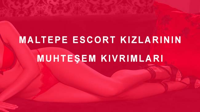 Maltepe Escort Kızlarının Muhteşem Kıvrımları