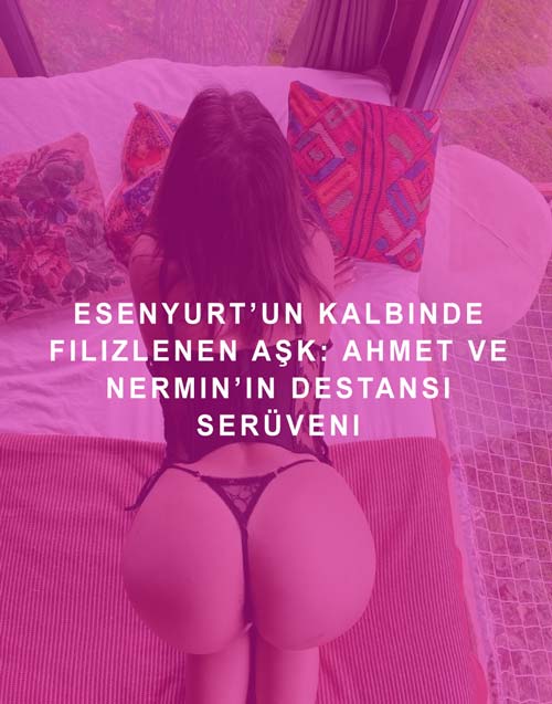 Esenyurt’un Kalbinde Filizlenen Aşk: Ahmet ve Nermin’in Destansı Serüveni