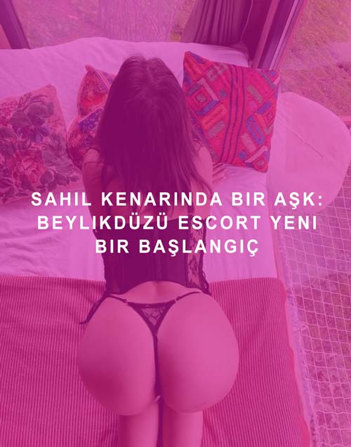 Sahil Kenarında Bir Aşk: Beylikdüzü Escort Yeni Bir Başlangıç Sahil Kenarında Bir Aşk: Beylikdüzü Escort Yeni Bir Başlangıç