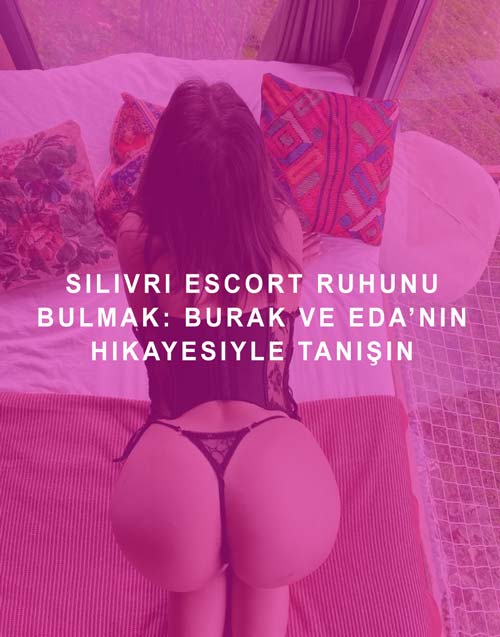 Silivri Escort Ruhunu Bulmak: Burak ve Eda’nın Hikayesiyle Tanışın