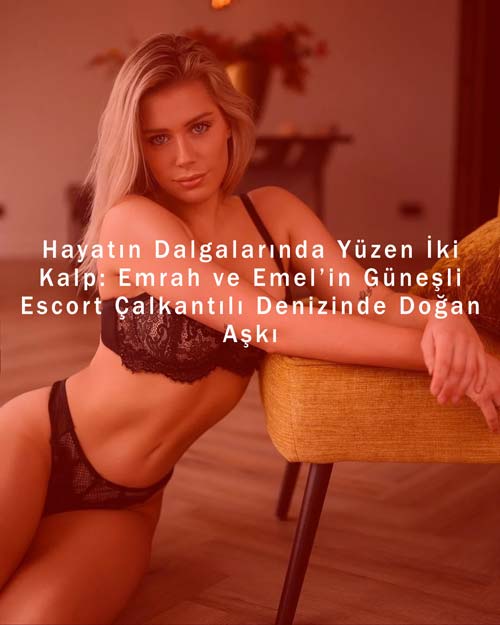 Hayatın Dalgalarında Yüzen İki Kalp: Emrah ve Emel’in Güneşli Escort Çalkantılı Denizinde Doğan Aşkı Hayatın Dalgalarında Yüzen İki Kalp: Emrah ve Emel’in Güneşli Escort Çalkantılı Denizinde Doğan Aşkı